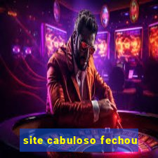 site cabuloso fechou